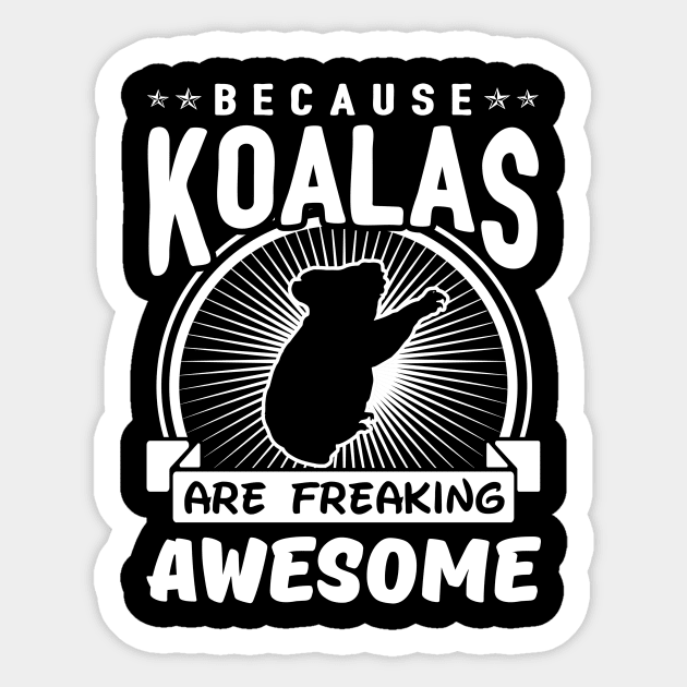 Because Koalas Are Freaking Awesome Sticker by solsateez